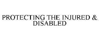 PROTECTING THE INJURED & DISABLED