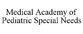 MEDICAL ACADEMY OF PEDIATRIC SPECIAL NEEDS