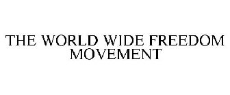 THE WORLD WIDE FREEDOM MOVEMENT