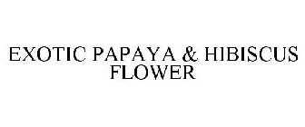 EXOTIC PAPAYA & HIBISCUS FLOWER