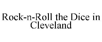 ROCK-N-ROLL THE DICE IN CLEVELAND