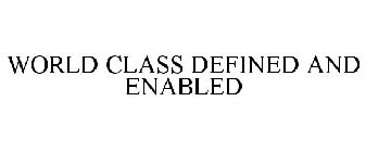 WORLD CLASS DEFINED AND ENABLED