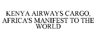 KENYA AIRWAYS CARGO, AFRICA'S MANIFEST TO THE WORLD