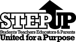 STEPUP STUDENTS TEACHERS EDUCATORS & PARENTS UNITED FOR A PURPOSE