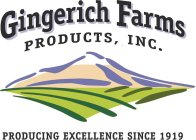 GINGERICH FARMS PRODUCTS, INC. PRODUCINGEXCELLENCE SINCE 1919