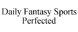 DAILY FANTASY SPORTS PERFECTED