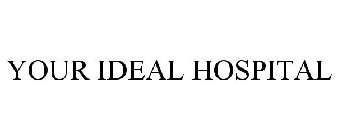 YOUR IDEAL HOSPITAL