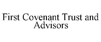 FIRST COVENANT TRUST AND ADVISORS