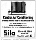 SILA HEATING & A CONDITIONING CENTRAL AIR CONDITIONING FOR HOMES WITH HOT WATER OR STEAM RADIATOR HEAT! OVER 10,000 SYSTEMS INSTALLED! LITTLE OR NO REMODELING REQUIRED THE SOLUTION FOR OLDER HOMES WIT