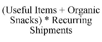 (USEFUL ITEMS + ORGANIC SNACKS) * RECURRING SHIPMENTS