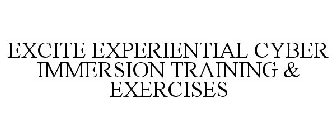 EXCITE EXPERIENTIAL CYBER IMMERSION TRAINING & EXERCISES