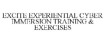 EXCITE EXPERIENTIAL CYBER IMMERSION TRAINING & EXERCISES