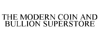 THE MODERN COIN AND BULLION SUPERSTORE