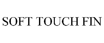 SOFT TOUCH FIN