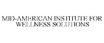 MID-AMERICAN INSTITUTE FOR WELLNESS SOLUTIONS