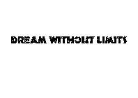 DREAM WITHOUT LIMITS