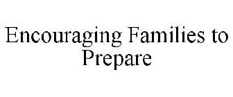ENCOURAGING FAMILIES TO PREPARE
