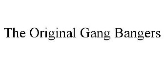 THE ORIGINAL GANG BANGERS