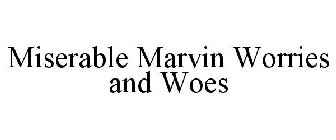 MISERABLE MARVIN WORRIES AND WOES