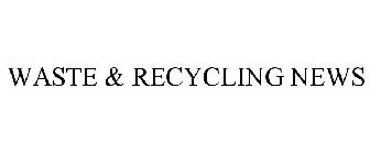WASTE & RECYCLING NEWS