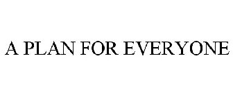 A PLAN FOR EVERYONE