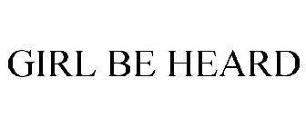 GIRL BE HEARD