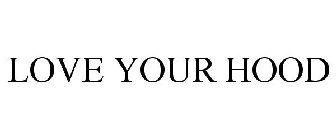 LOVE YOUR HOOD