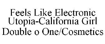 FEELS LIKE ELECTRONIC UTOPIA-CALIFORNIA GIRL DOUBLE O ONE/COSMETICS