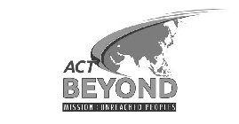 ACT BEYOND MISSION: UNREACHED PEOPLES