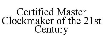 CERTIFIED MASTER CLOCKMAKER OF THE 21ST CENTURY
