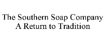 THE SOUTHERN SOAP COMPANY A RETURN TO TRADITION