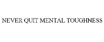 NEVER QUIT MENTAL TOUGHNESS