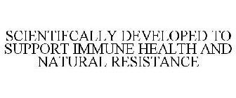 SCIENTIFCALLY DEVELOPED TO SUPPORT IMMUNE HEALTH AND NATURAL RESISTANCE