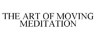THE ART OF MOVING MEDITATION