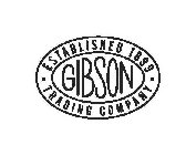 GIBSON TRADING COMPANY ESTABLISHED 1899