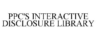 PPC'S INTERACTIVE DISCLOSURE LIBRARY