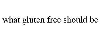 WHAT GLUTEN FREE SHOULD BE