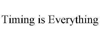 TIMING IS EVERYTHING