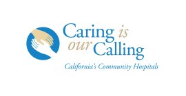 CARING IS OUR CALLING CALIFORNIA'S COMMUNITY HOSPITALS