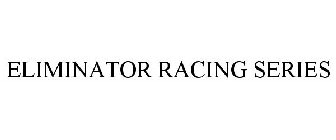 ELIMINATOR RACING SERIES