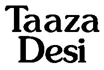 TAAZA DESI