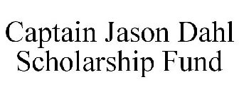 CAPTAIN JASON DAHL SCHOLARSHIP FUND