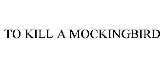 TO KILL A MOCKINGBIRD