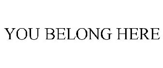 YOU BELONG HERE