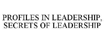 PROFILES IN LEADERSHIP, SECRETS OF LEADERSHIP