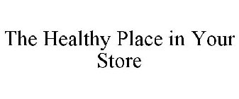 THE HEALTHY PLACE IN YOUR STORE