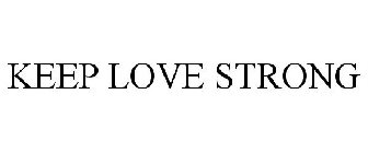KEEP LOVE STRONG