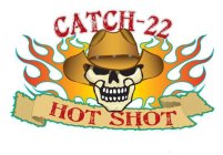 CATCH-22 HOT SHOT