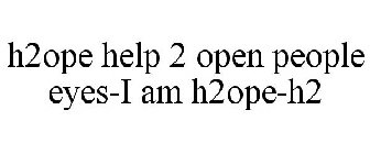 H2OPE HELP 2 OPEN PEOPLE EYES-I AM H2OPE-H2