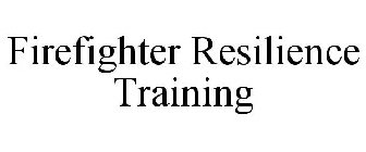 FIREFIGHTER RESILIENCE TRAINING